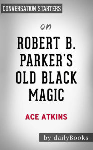 Title: Robert B. Parker's Old Black Magic: by Ace Atkins Conversation Starters, Author: dailyBooks