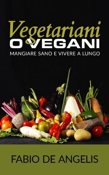 Vegetariani o vegani - mangiare sano e vivere a lungo