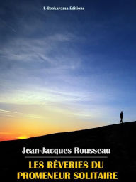 Title: Les rêveries du promeneur solitaire, Author: Jean-Jacques Rousseau