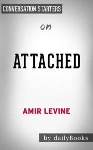 Title: Attached: The New Science of Adult Attachment and How It Can Help YouFind by Amir Levine  Conversation Starters, Author: dailyBooks