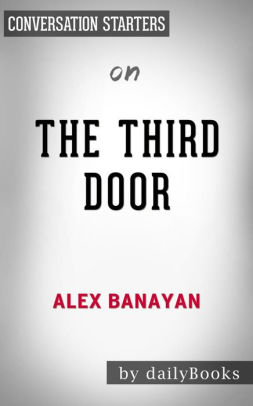 The Third Door The Wild Quest To Uncover How The World S Most