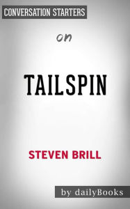Title: Tailspin: The People and Forces Behind America's Fifty-Year Fall--and Those Fighting to Reverse It by Steven Brill Conversation Starters, Author: dailyBooks