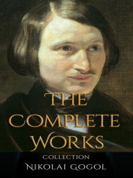 Title: Nikolai Gogol: The Complete Works, Author: Nikolai Gogol