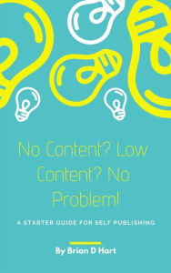 Title: No Content? Low Content? No Problem!: A Starter Guide For Self Publishing, Author: Brian D Hart