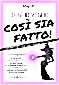 Title: Cosi io voglio, cosi sia fatto!, Author: Maya Pee