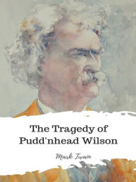 Title: The Tragedy of Pudd'nhead Wilson, Author: Mark Twain