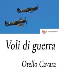 Title: Voli di guerra: Impressioni di un giornalista pilota, Author: Otello Cavara