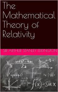 Title: The Mathematical Theory of Relativity, Author: Sir Arthur Stanley Eddington