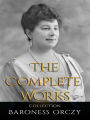 Baroness Orczy: The Complete Works