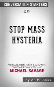 Title: Stop Mass Hysteria: America's Insanity from the Salem Witch Trials to the Trump Witch Hunt by Michael Savage  Conversation Starters, Author: dailyBooks