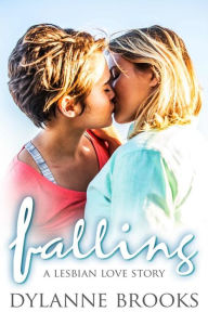 Title: Falling: A Lesbian Love Story: An F/F Lesbian Romance, Author: Dylanne Brooks