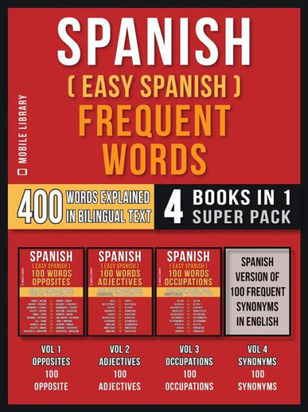Spanish ( Easy Spanish ) Frequent Words (4 Books in 1 Super Pack): 400 Frequent Words Explained in Spanish with Bilingual Tex