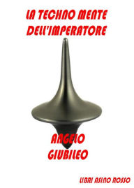 Title: La Techno Mente dell'Imperatore: Libri Asino Rosso, Author: Angelo Giubileo