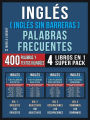 Inglés ( Inglés Sin Barreras ) Palabras Frecuentes (4 libros en 1 Super Pack): 400 palabras frecuentes en inglés explicadas en español con textos bilingües