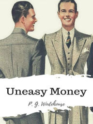 Title: Uneasy Money, Author: P. G. Wodehouse