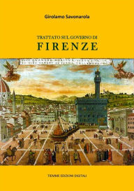 Title: Trattato sul Governo di Firenze, Author: Girolamo Savonarola