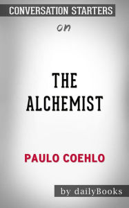Title: The Alchemist: by Paulo Coelho  Conversation Starters, Author: dailyBooks