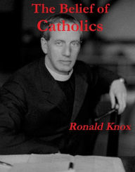 Title: The Belief of Catholics, Author: Ronald Knox