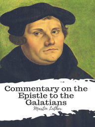Title: Commentary on the Epistle to the Galatians, Author: Martin Luther