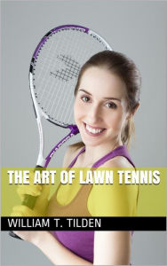 Title: The Art of Lawn Tennis, Author: William T. Tilden