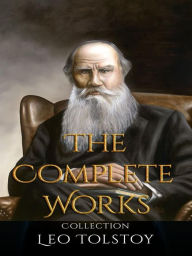 Title: Leo Tolstoy: The Complete Works, Author: Leo Tolstoy