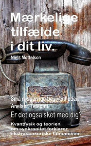 Title: Mærkelige tilfælde i dit liv. Små nysgerrige begivenheder. Anelser. Telepati. Er det også sket med dig? Kvantfysik og teorien om synkronitet forklarer ekstrasensoriske fænomener., Author: Niels Mottelson