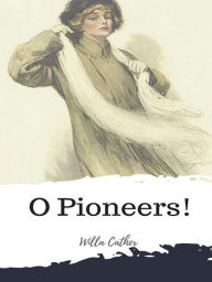 Title: O Pioneers!, Author: Willa Cather