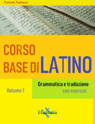 Title: Corso base di latino: Grammatica e traduzione, Author: Pamela Tedesco
