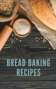 Title: Bread Baking Recipes, Author: Ka El