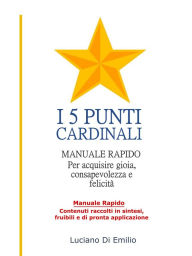Title: I 5 Punti Cardinali: Come orientarsi alla gioia e alla serenità, Author: Luciano Di Emilio