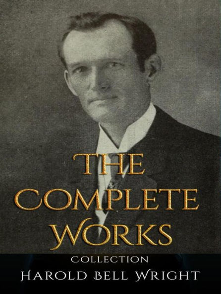 Harold Bell Wright: The Complete Works