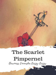 Title: The Scarlet Pimpernel, Author: Baroness Emmuska Orczy Orczy