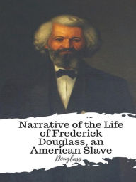 Title: Narrative of the Life of Frederick Douglass, an American Slave, Author: Douglass