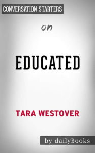 Title: Educated: A Memoir by Tara Westover Conversation Starters, Author: dailyBooks