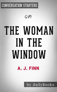 Title: The Woman in the Window: A Novel??????? by A.J Finn Conversation Starters, Author: dailyBooks