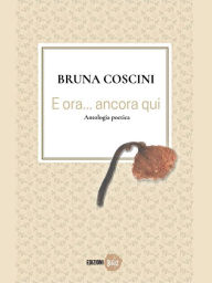 Title: E ora... ancora qui, Author: Bruna Coscini