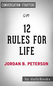 Title: 12 Rules For Life: An Antidote to Chaos??????? by Jordan Peterson Conversation Starters, Author: dailyBooks