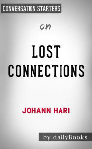 Title: Lost Connections: Why You're Depressed and How to Find Hope by Johann Hari Conversation Starters, Author: dailyBooks