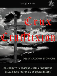 Title: Crux - Crucifixion, Osservazioni Storiche, Author: luigi albano