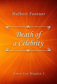 Title: Death of a Celebrity, Author: Hulbert Footner