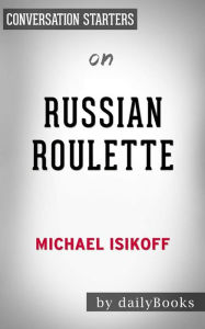 Title: Russian Roulette: The Inside Story of Putin's War on America and the Election of Donald Trump??????? by Michael Isikoff Conversation Starters, Author: dailyBooks