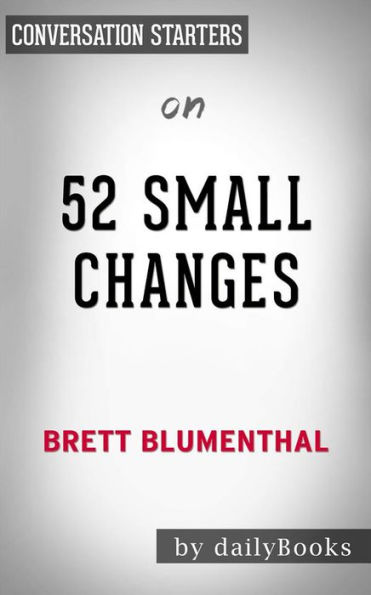 52 Small Changes: One Year to a Happier, Healthier You by Brett Blumenthal Conversation Starters