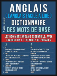 Title: Anglais ( L'Anglais Facile a Lire ) Dictionnaire des mots de base: Dictionnaire anglais francais des 850 mots anglais essentiels, avec traduction et exemples de phrases, Author: Mobile Library