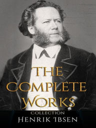 Title: Henrik Ibsen: The Complete Works, Author: Henrik Ibsen