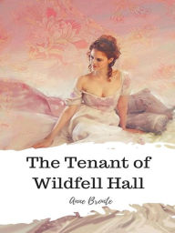 Title: The Tenant of Wildfell Hall, Author: Anne Bronte