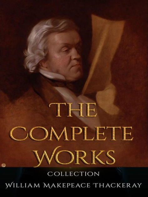 William Makepeace Thackeray: The Complete Works by William Makepeace ...