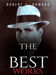 Title: Robert E. Howard: The Best Works, Author: Robert E. Howard
