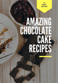 Title: Amazing Chocolate Cake Recipes, Author: Ka El