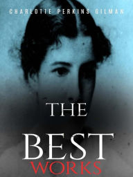 Title: Charlotte Perkins Gilman: The Best Works, Author: Charlotte Perkins Gilman