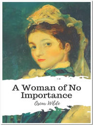 Title: A Woman of No Importance, Author: Oscar Wilde